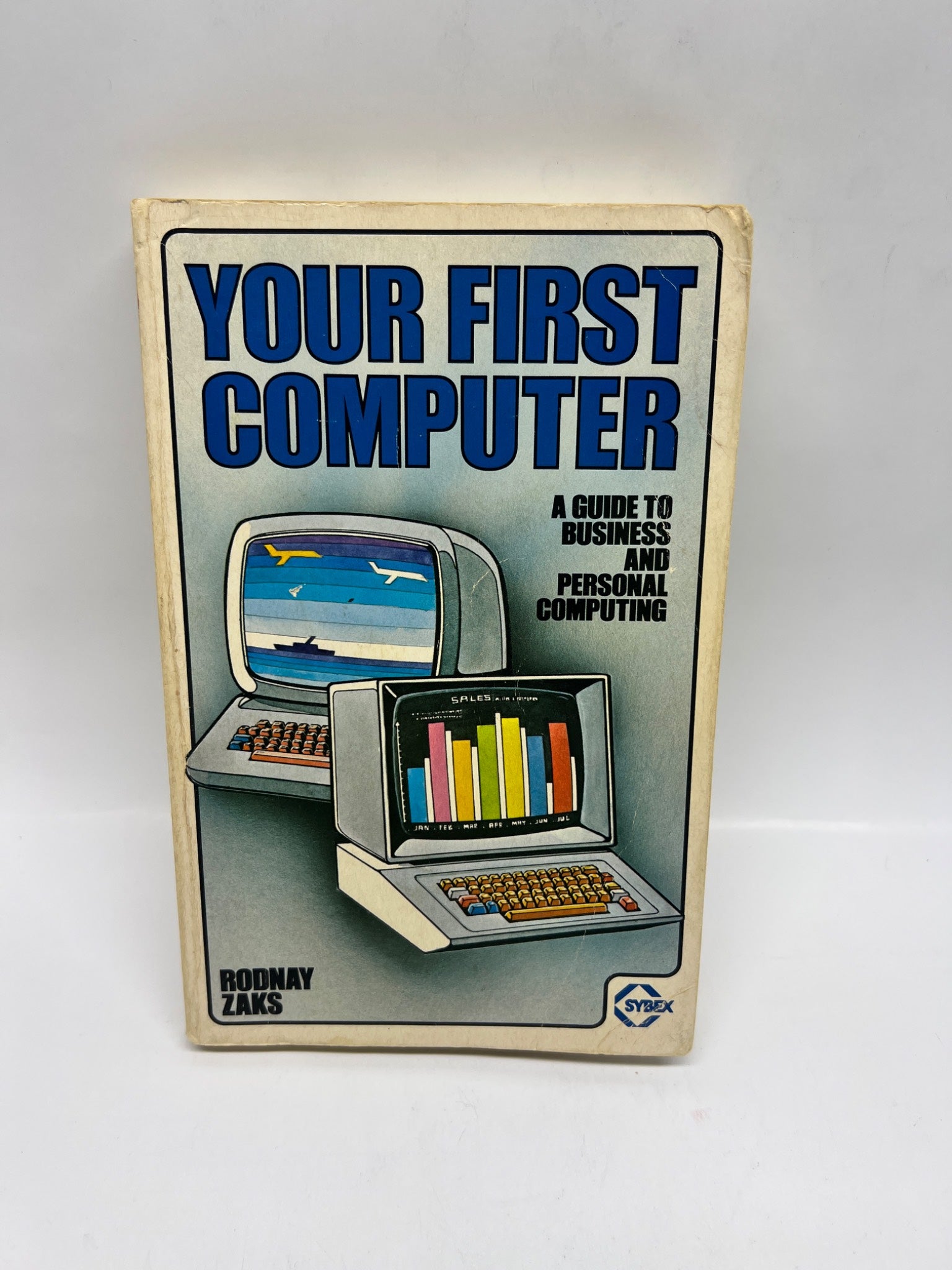 Your First Computer: A Guide to Business and Personal Computing by Rodnay Zaks (1980)