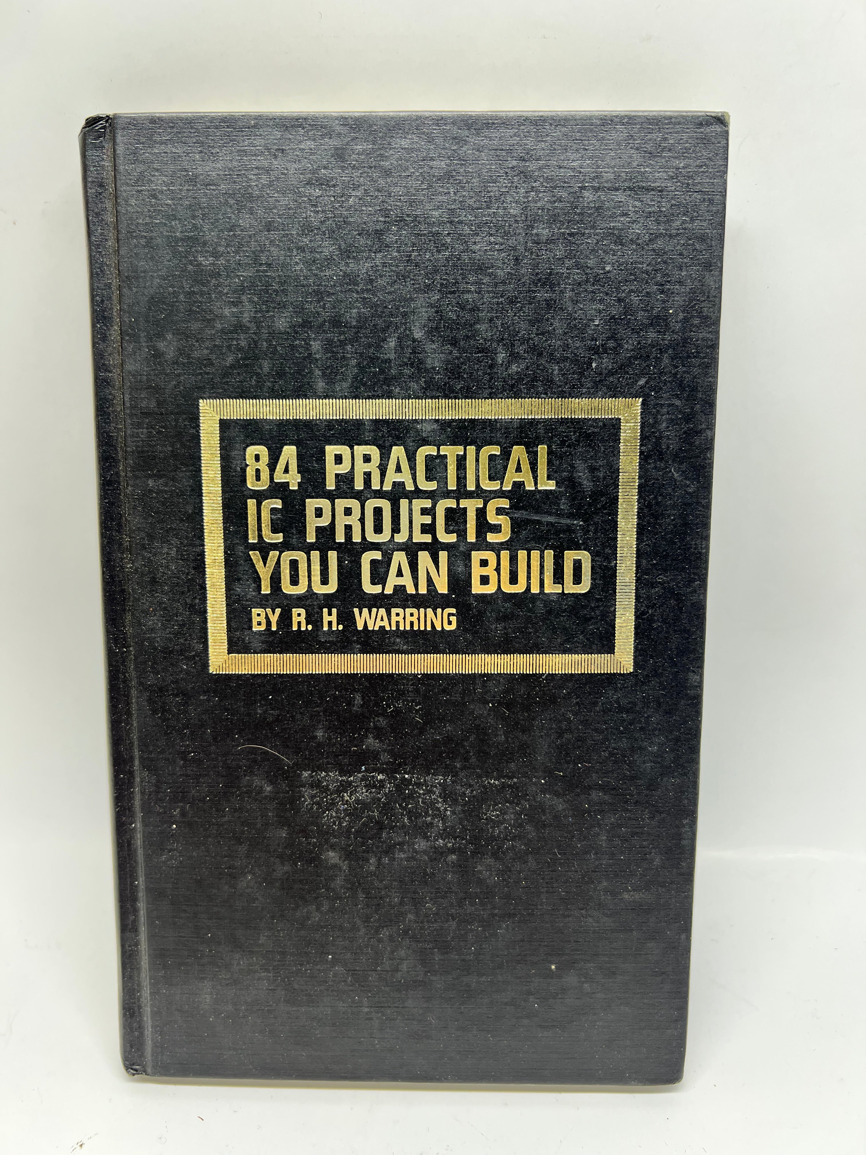 Hardcover Electronics Book: 84 Practical IC Projects by R.H. Warring 1st edition 1st printing